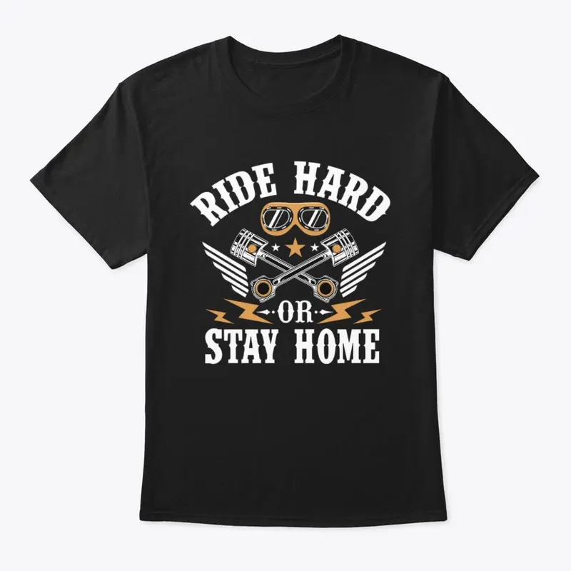 Ride Hard or Stay Home