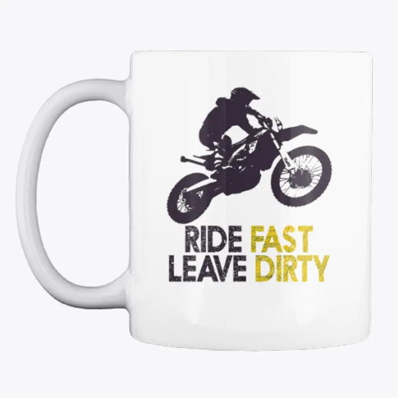 Ride Fast Leave Dirty