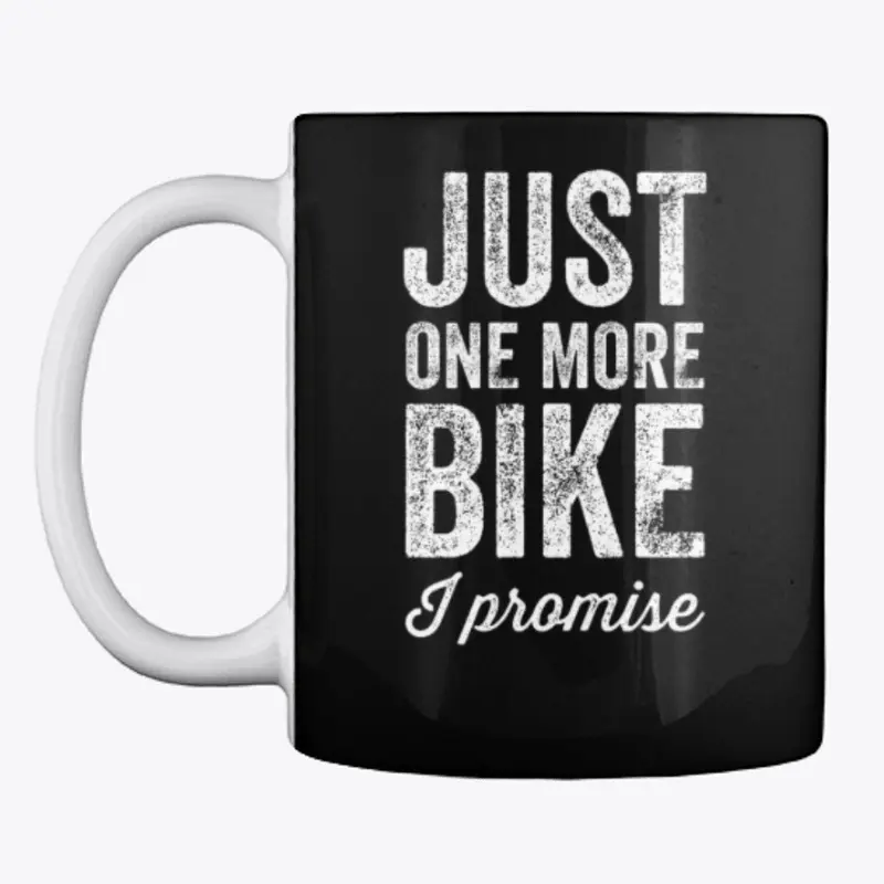 Just One More Bike - I Promise 