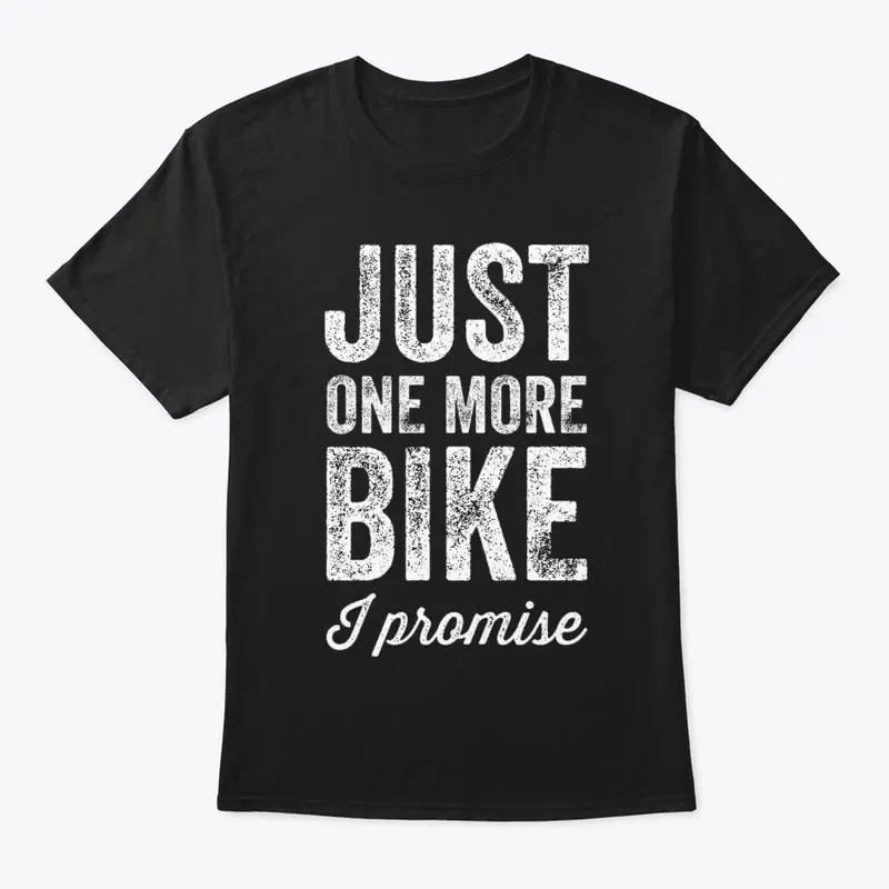 Just One More Bike - I Promise 