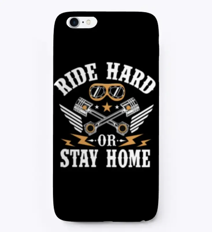 Ride Hard or Stay Home