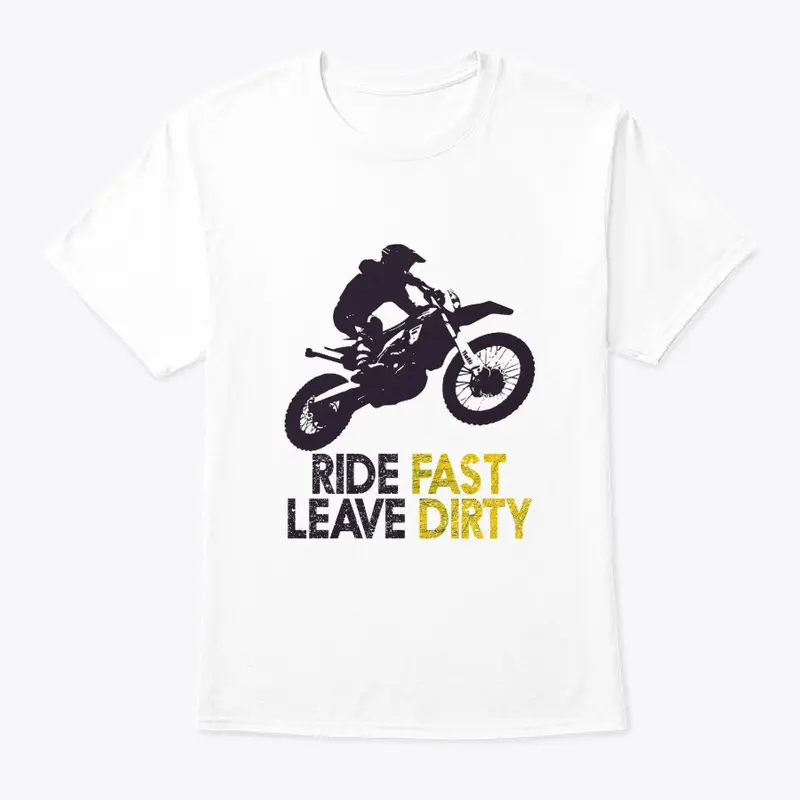 Ride Fast Leave Dirty